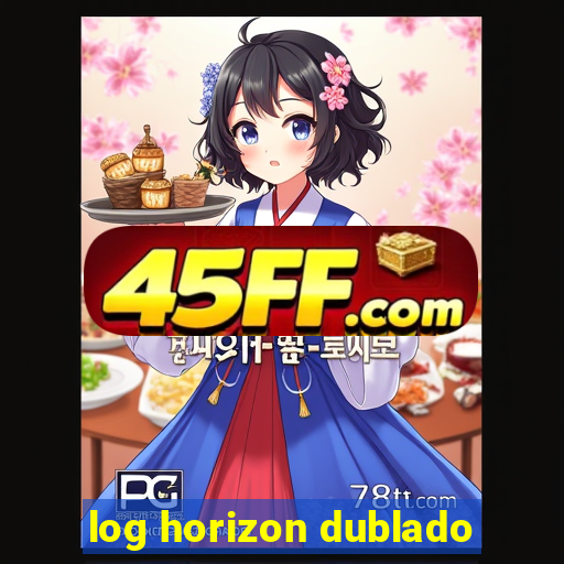 log horizon dublado